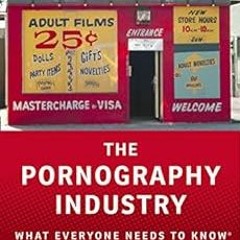 [View] [PDF EBOOK EPUB KINDLE] The Pornography Industry: What Everyone Needs to KnowR (What Everyone