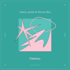 steezy prime & Devon Rea - fantasy