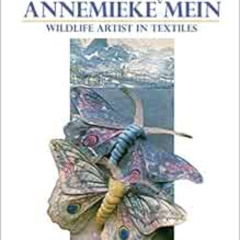 [ACCESS] EBOOK 📫 Art of Annemieke Mein, The: Wildlife Artist in Textiles by Annemiek