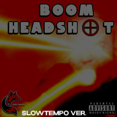 DECIBEL - BOOM!!! HEADSHOT! [Slowtempo Ver.]