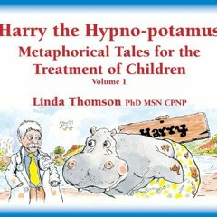 DOWNLOAD EBOOK 🧡 Harry the Hypno-potamus, Metaphorical Tales for the Treatment of Ch