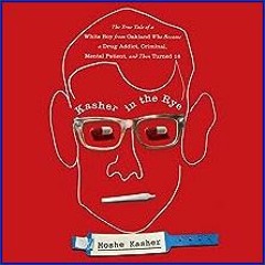 [Read Pdf] 🌟 Kasher in the Rye: The True Tale of a White Boy from Oakland Who Became a Drug Addict