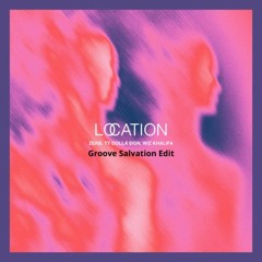 Zerb & Ty Dolla $ign - Location [feat. Wiz Khalifa] (Groove Salvation Edit)