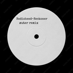 Radiohead - Reckoner(øuter remix)