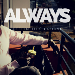Always Feelin This Groove