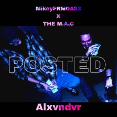 Posted Prod. Alxvndvr FT. THE M.A.C