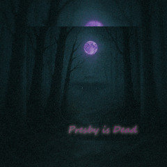 Presby is Dead