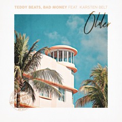 Teddy Beats X Bad Money - Older ft. Karsten Belt
