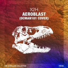 X2H - Aeroblast (OCMan101 Remix)