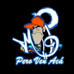 PERO VEN ACÁ