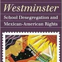 [ACCESS] PDF 📫 Mendez v. Westminster: School Desegregation and Mexican-American Righ