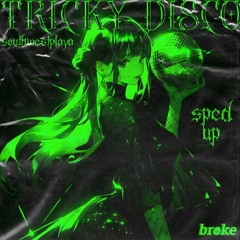 TRICKY DISCO - sped up