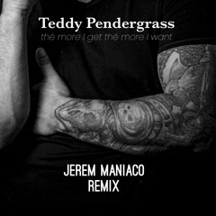 The more I get the more I want -Teddy Pendergrass- Remix Jerem Maniaco