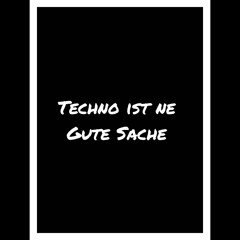Techno ist ne Gute Sache