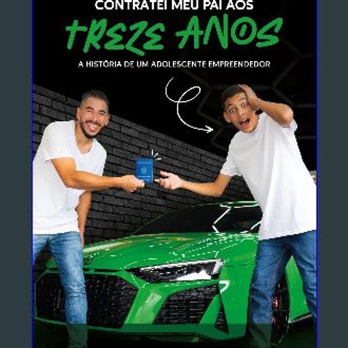 ebook read [pdf] ⚡ Contratei meu pai aos treze anos: A história de um adolescente empreendedor (Po