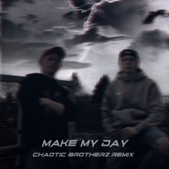 Chaotic Hostility - Make My Day [Chaotic Brotherz Edit]