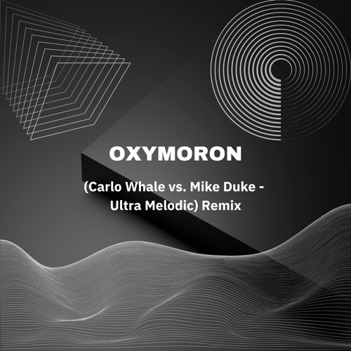 Oxymoron - Carlo Whale vs. Mike Duke (Ultra Melodic) - Remix