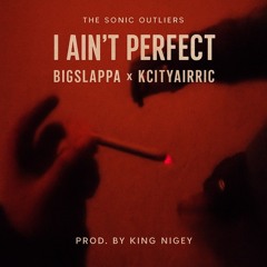 BigSlappa-I Ain't Perfect ft KcityAirric.mp3