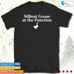 Official Silliest Goose At The Function t-shirt