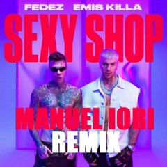 SEXY SHOP - FEDEZ Feat. EMIS KILLA (MANUEL IORI REMIX) |FILTERED FOR COPYRIGHT|