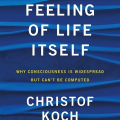 Kindle⚡online✔PDF The Feeling of Life Itself: Why Consciousness Is Widespread but Can't Be Comp