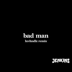 jenkins - badman (LUVHNDLZ Remix) [FREE DL]