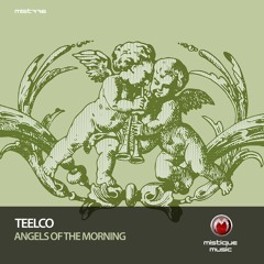 PREMIERE: TEELCO - Angels Of The Morning (Original Mix) [MISTIIQUE MUSIC]