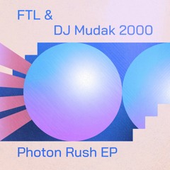 DJ Mudak 2000 & FTL - Photon Rush EP (Out Now!)