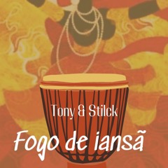 TONY & STILCK - FOGO DE IANSÃ (original Mix)