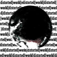 Distorted[W̶̶o̶̶r̶̶l̶̶d̶] (INSTRUMENTAL)