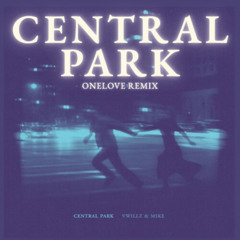 CENTRAL PARK - VWILLZ & MIKE. (ONELOVE REMIX)