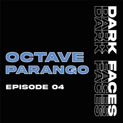 DARK FACES PODCAST 04 - OCTAVE PARANGO