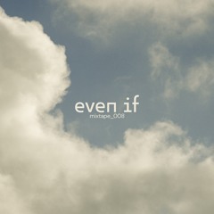 Even If Mixtape _ 008