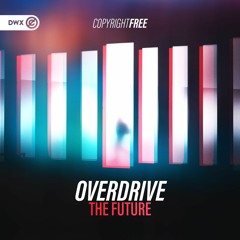 OverDrive - The Future (DWX Copyright Free)