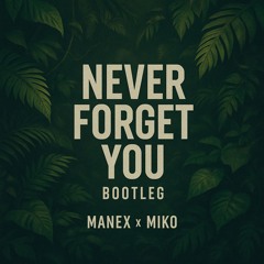 MANEX X MIKO - NEVER FORGET YOU (EDIT) [FREE]