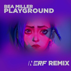 Bea Miller - Playground (Nerf Remix)