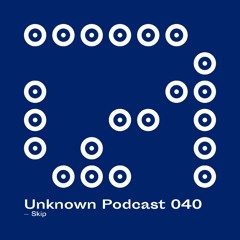 | Unknown Podcast serie 040 : Skip