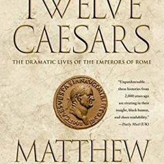 Read [KINDLE PDF EBOOK EPUB] The Twelve Caesars: The Dramatic Lives of the Emperors o