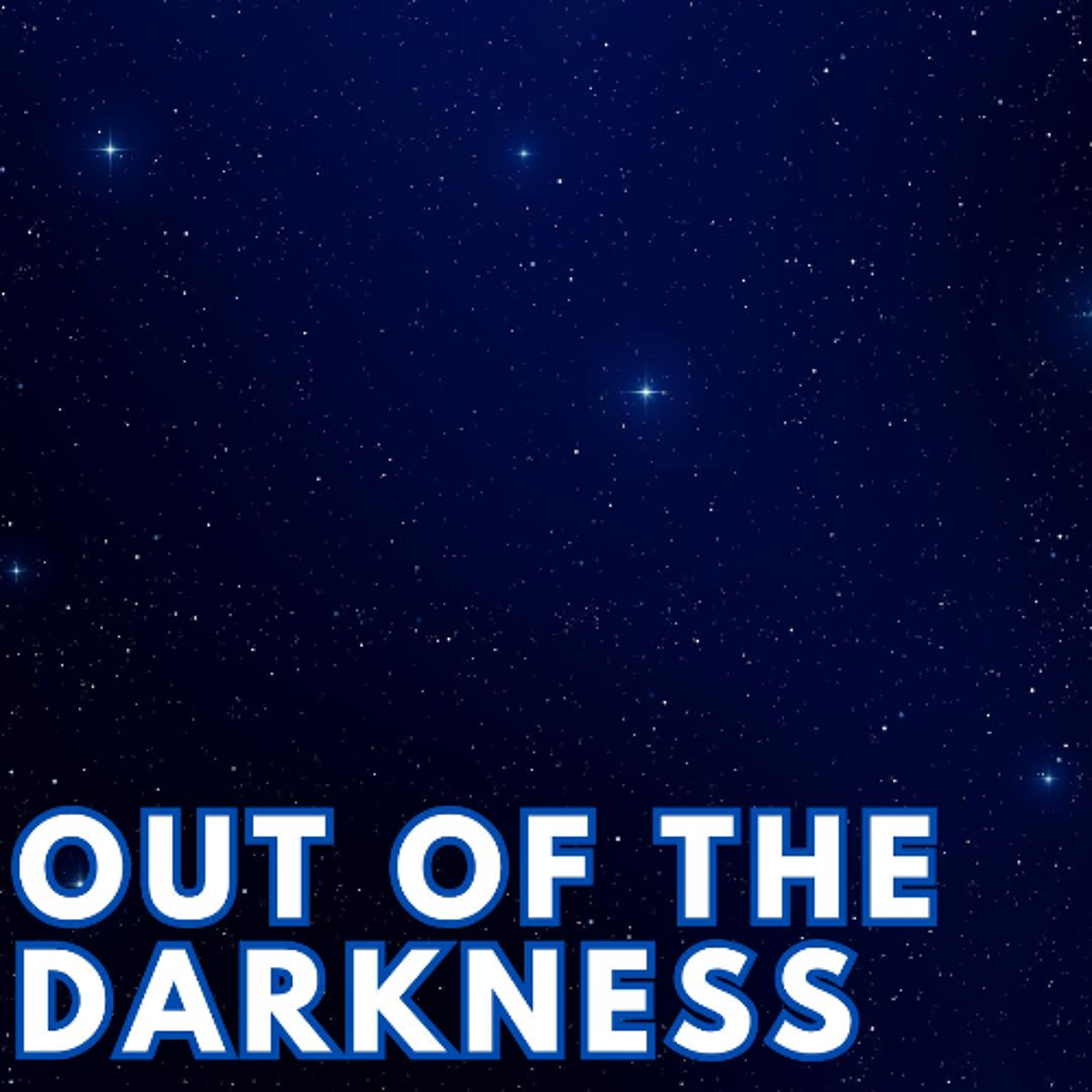 OUT OF THE DARKNESS OUT OF THE DARKNESS