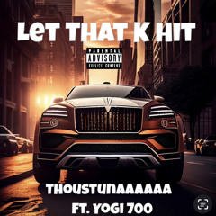Thou Stunnaaaaaa Ft. Yogi 700 - Let That K Hit