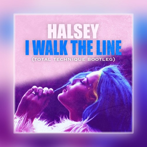 Halsey - I Walk The Line (Total Technique Bootleg) - FREE DOWNLOAD