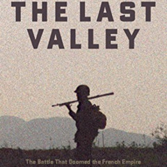 download EBOOK 💛 The Last Valley: Dien Bien Phu and the French Defeat in Vietnam by