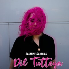 Dil Tutteya - Jasmine Sandlas