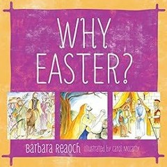 VIEW [EPUB KINDLE PDF EBOOK] Why Easter? by Barbara Reaoch,Carol McCarty ✅