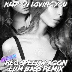 REO Speedwagon - Keep on Loving You EDM Dubstep Classic Rock 80s Bass Remix