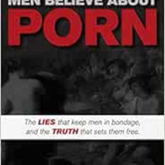 [Read] KINDLE 📍 10 Lies Men Believe About Porn: The Lies That Keep Men in Bondage, a