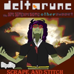 Scrape and Stitch - {Deltarune; The Same Same Same Same Other Puppet}