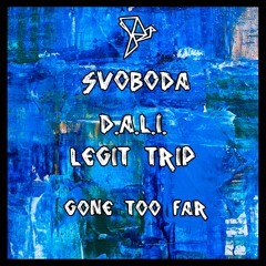 Legit Trip, D.A.L.I. - Gone Too Far [Svoboda]