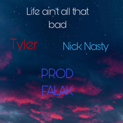 Life Aint All That Bad ft: Nick Nasty (Prod: FALAK)