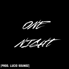 ONE NIGHT (prod. Lucid Soundz)